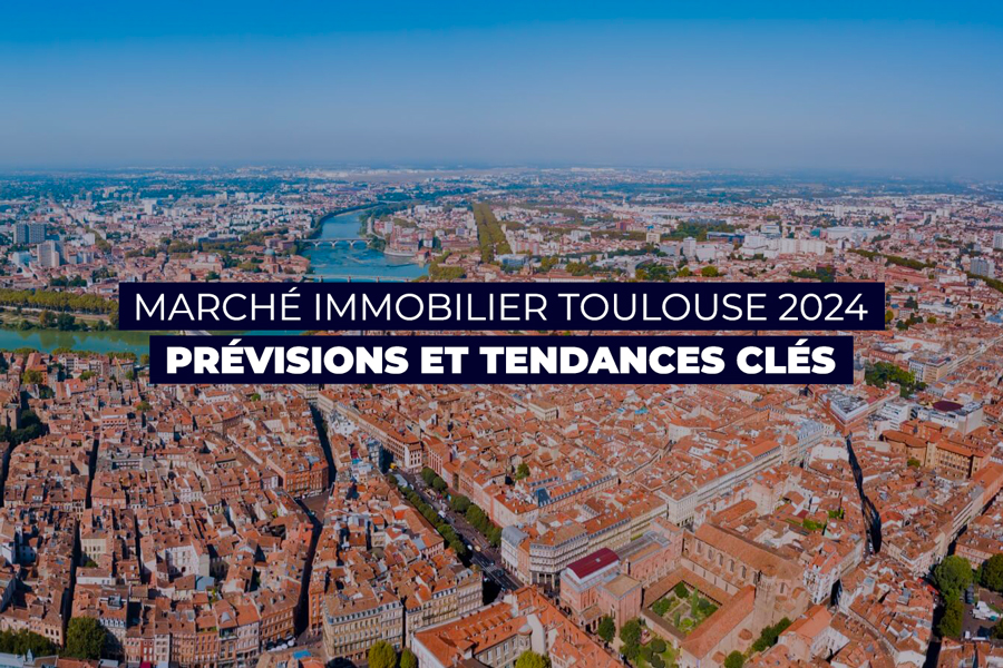 Marché immobilier à Toulouse en 2024 Tendances et prévisions